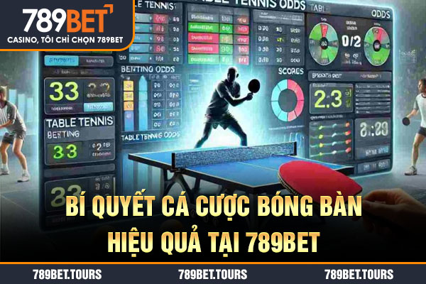 Bí quyết cá cược bóng bàn hiệu quả tại 789bet