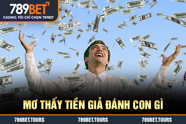 Mơ thấy tiền giả đánh con gì